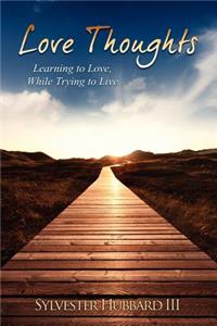 Love Thoughts: Learning to Love, While Trying to Live