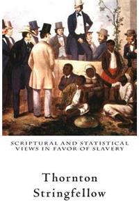 Scriptural and Statistical Views in Favor of Slavery