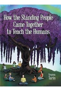 How the Standing People Came Together to Teach the Humans