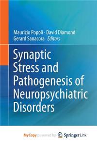 Synaptic Stress and Pathogenesis of Neuropsychiatric Disorders