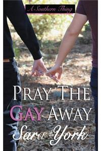 Pray The Gay Away