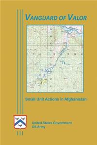Vanguard of Valor - Small Unit Actions in Afghanistan