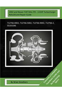 2002 and Newer FIAT Stilo JTD - 115HP Turbocharger Rebuild and Repair Guide: 712766-0002, 712766-5002, 712766-9002, 712766-2, 55191596