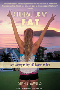 A Funeral for My Fat: My Journey to Lay 100 Pounds to Rest