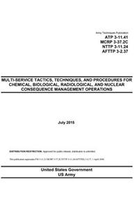 Army Techniques Publication ATP 3-11.41 MCRP 3-37.2C NTTP 3-11.24 AFTTP 3-2.37 Multi-Service Tactics, Techniques, and Procedures for Chemical, Biological, Radiological, and Nuclear Consequence Management Operations July 2015
