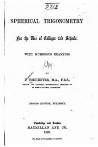 Spherical Trigonometry, for the Use of Colleges and Schools, With Numerous Examples