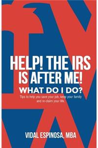 HELP! The IRS Is After Me. What Do I Do?