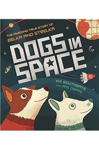 Dogs in Space: The Amazing True Story of Belka and Strelka