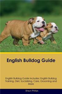 English Bulldog Guide English Bulldog Guide Includes: English Bulldog Training, Diet, Socializing, Care, Grooming, Breeding and More