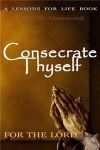 Consecrate Thyself For The Lord