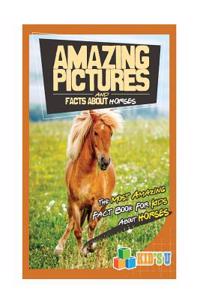 Amazing Pictures and Facts about Horses: The Most Amazing Fact Book for Kids about Horses