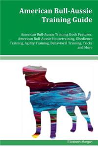 American Bull-Aussie Training Guide American Bull-Aussie Training Book Features