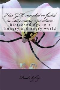 Has GM suceeded or failed in 21st century agriculture
