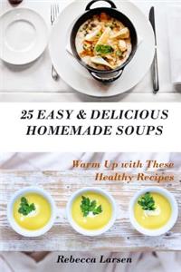 25 Easy & Delicious Homemade Soups. Warm Up With These Healthy & Delicious Soup