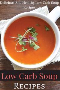 Low Carb Soup Recipes: Delicious and Healthy Low Carb Soup Recipes