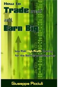 How to Trade Small and Earn Big