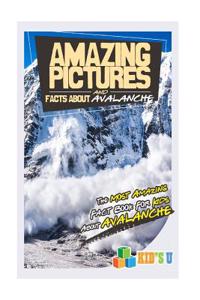 Amazing Pictures and Facts about Avalanches: The Most Amazing Fact Book for Kids about Avalanches