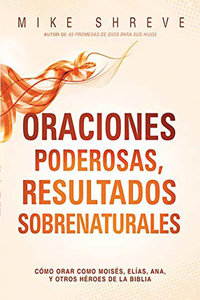 Oraciones poderosas, resultados sobrenaturales / Powerful Prayers for Supernatural Results