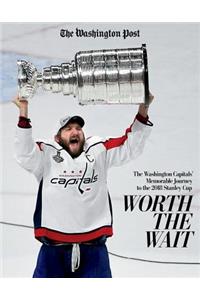 Worth the Wait: The Washington Capitals' Memorable Journey to the 2018 Stanley Cup