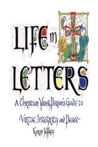 Life in Letters: A Christian Young Person's Guide to Virtue, Integrity and Peace