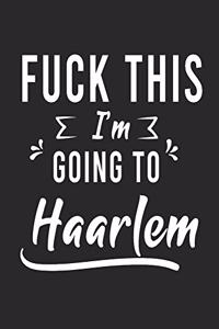 FUCK THIS I'M GOING TO Haarlem