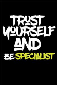 trust yourself and be SPECIALIST