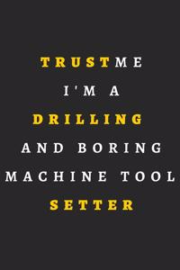 Trust Me I'm A Drilling And Boring Machine Tool Setter.