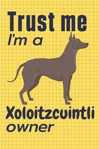 Trust me I am a Xoloitzcuintli owner