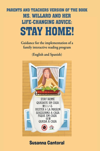 Parents and Teachers Version of the Book Ms. Willard and Her Life-Changing Advice: STAY HOME!: Guidance for the implementation of a family interactive reading program. (English and Spanish)