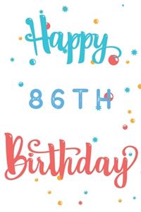 Happy 86th Birthday: 86th Birthday Gift / Journal / Notebook / Diary / Unique Greeting & Birthday Card Alternative