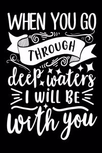 When You Go Through Deep Waters, I Will be With You