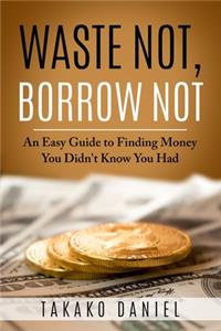 Waste Not, Borrow Not