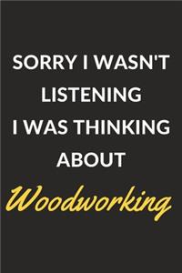 Sorry I Wasn't Listening I Was Thinking About Woodworking