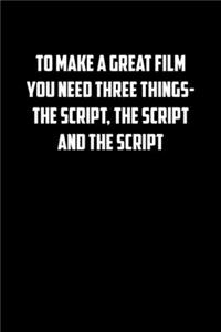 To Make a Great Film You Need Three Things- The Script, the Script and the Script