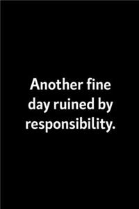 Another Fine Day Ruined By Responsibility