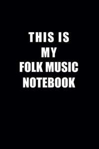 Notebook For Folk Music Lovers: This Is My Folk Music Notebook - Blank Lined Journal