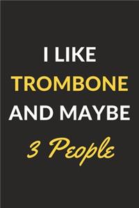 I Like Trombone And Maybe 3 People
