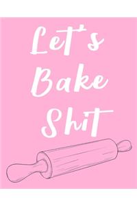 Let's Bake Shit