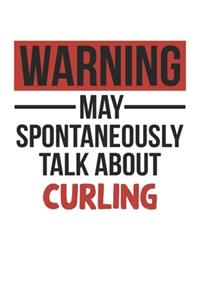 Warning May Spontaneously Talk About CURLING Notebook CURLING Lovers OBSESSION Notebook A beautiful