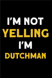 I'm not yelling I'm Dutchman
