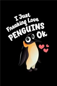 I Just Freaking Love Penguins OK
