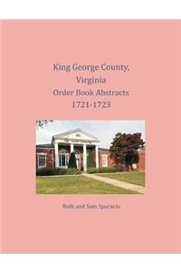 King George County, Virginia Order Book Abstracts 1721-1723