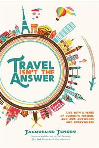 Travel Isn't the Answer