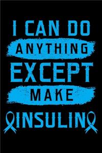 I Can Do Anything Except Make Insulin