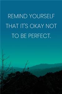 Inspirational Quote Notebook - 'Remind Yourself That It's Okay Not To Be Perfect.' - Inspirational Journal to Write in