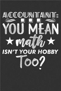 Accountant ...You Mean Math Isn't Your Hobby Too?