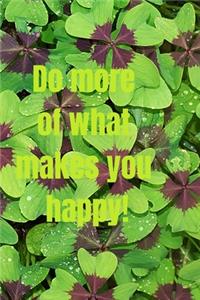 Do more of what makes you happy!