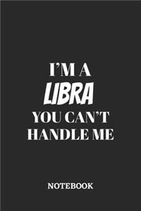 I'm a Libra You can't handle me Notebook: 6x9 inches - 110 blank numbered pages - Greatest Zodiac Sign Journal - Gift, Present Idea