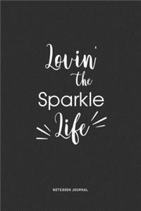 Lovin The Sparkle Life: A 6 x 9 Inch Journal Diary Notebook With A Bold Text Font Slogan On A Matte Cover and 120 Blank Lined Pages