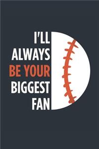 I'll Always Be Your Biggest Fan Baseball Notebook - Mom Baseball Journal - Dad Baseball Diary - Baseball Gift Parents